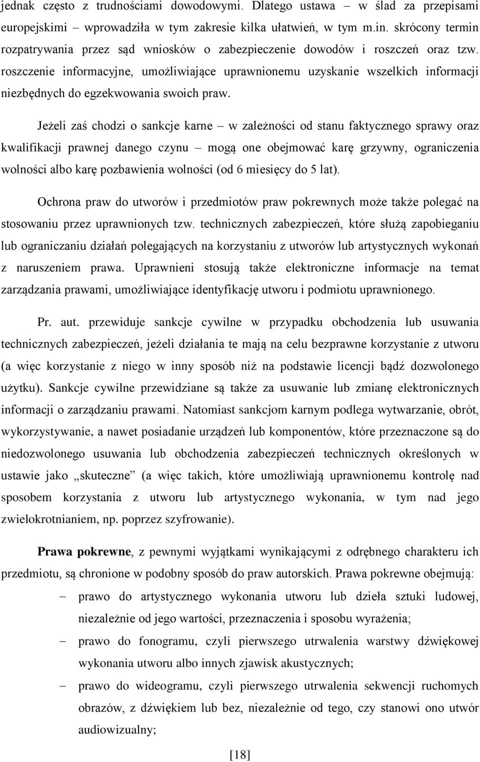 roszczenie informacyjne, umożliwiające uprawnionemu uzyskanie wszelkich informacji niezbędnych do egzekwowania swoich praw.