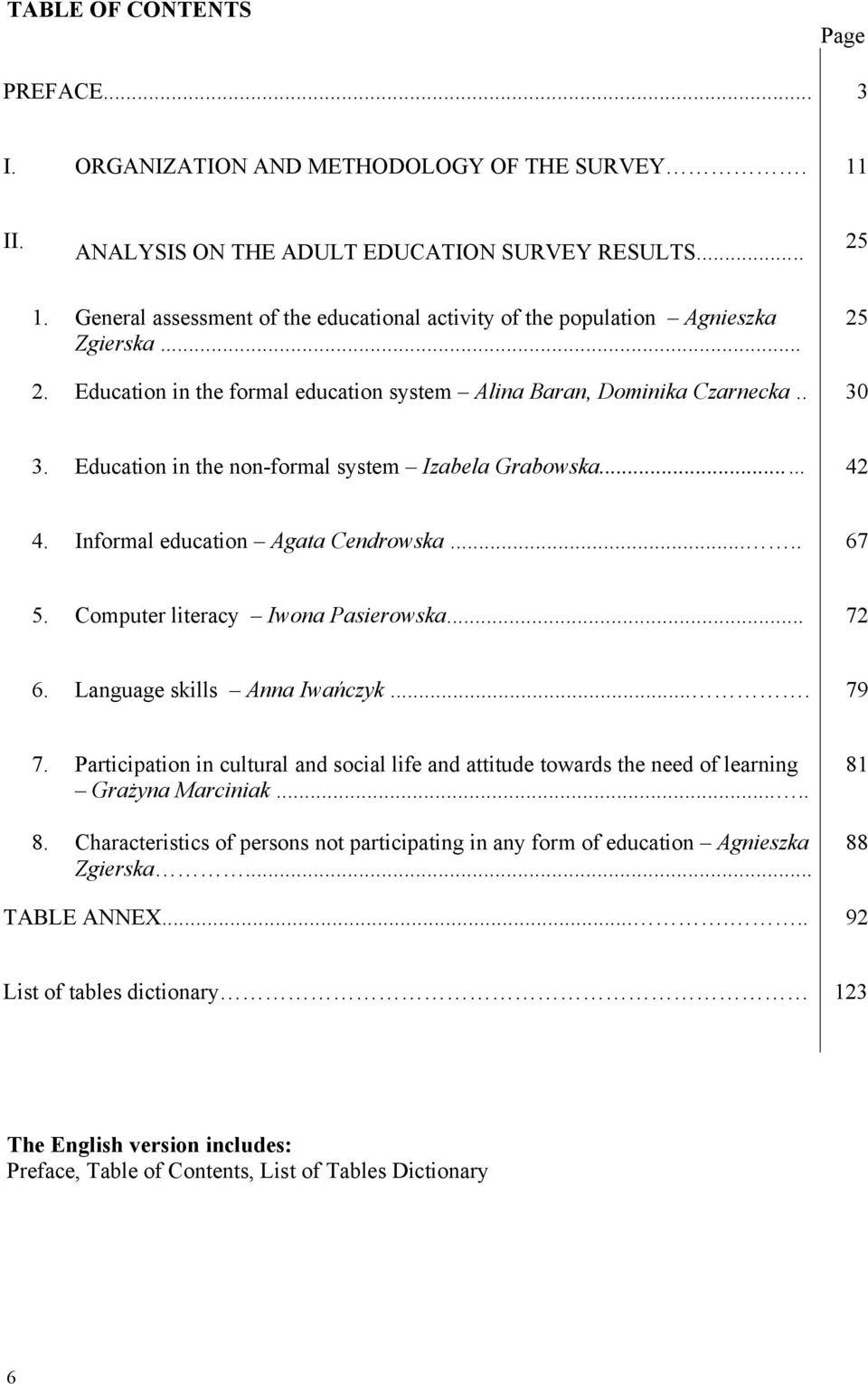 Education in the non-formal system Izabela Grabowska... 42 4. Informal education Agata Cendrowska..... 67 5. Computer literacy Iwona Pasierowska... 72 6. Language skills Anna Iwańczyk.... 79 7.