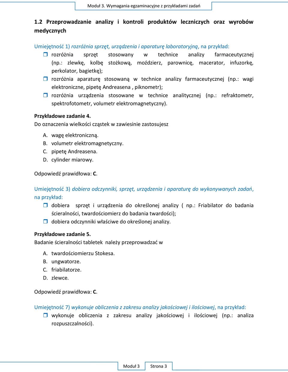 technice analizy farmaceutycznej (np.: zlewkę, kolbę stożkową, moździerz, parownicę, macerator, infuzorkę, perkolator, bagietkę); rozróżnia aparaturę stosowaną w technice analizy farmaceutycznej (np.