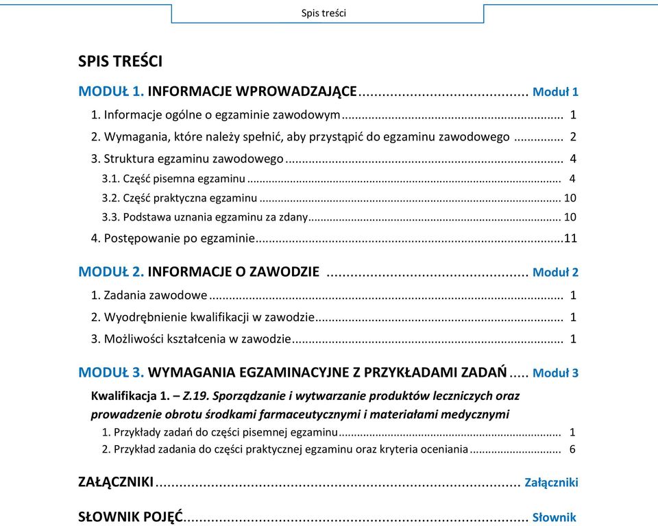 INFORMACJE O ZAWODZIE... Moduł 2 1. Zadania zawodowe... 1 2. Wyodrębnienie kwalifikacji w zawodzie... 1 3. Możliwości kształcenia w zawodzie... 1 MODUŁ 3. WYMAGANIA EGZAMINACYJNE Z PRZYKŁADAMI ZADAŃ.