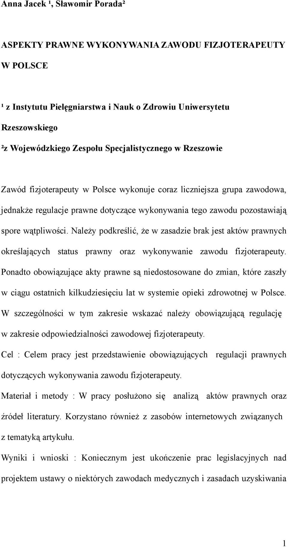 Należy podkreślić, że w zasadzie brak jest aktów prawnych określających status prawny oraz wykonywanie zawodu fizjoterapeuty.