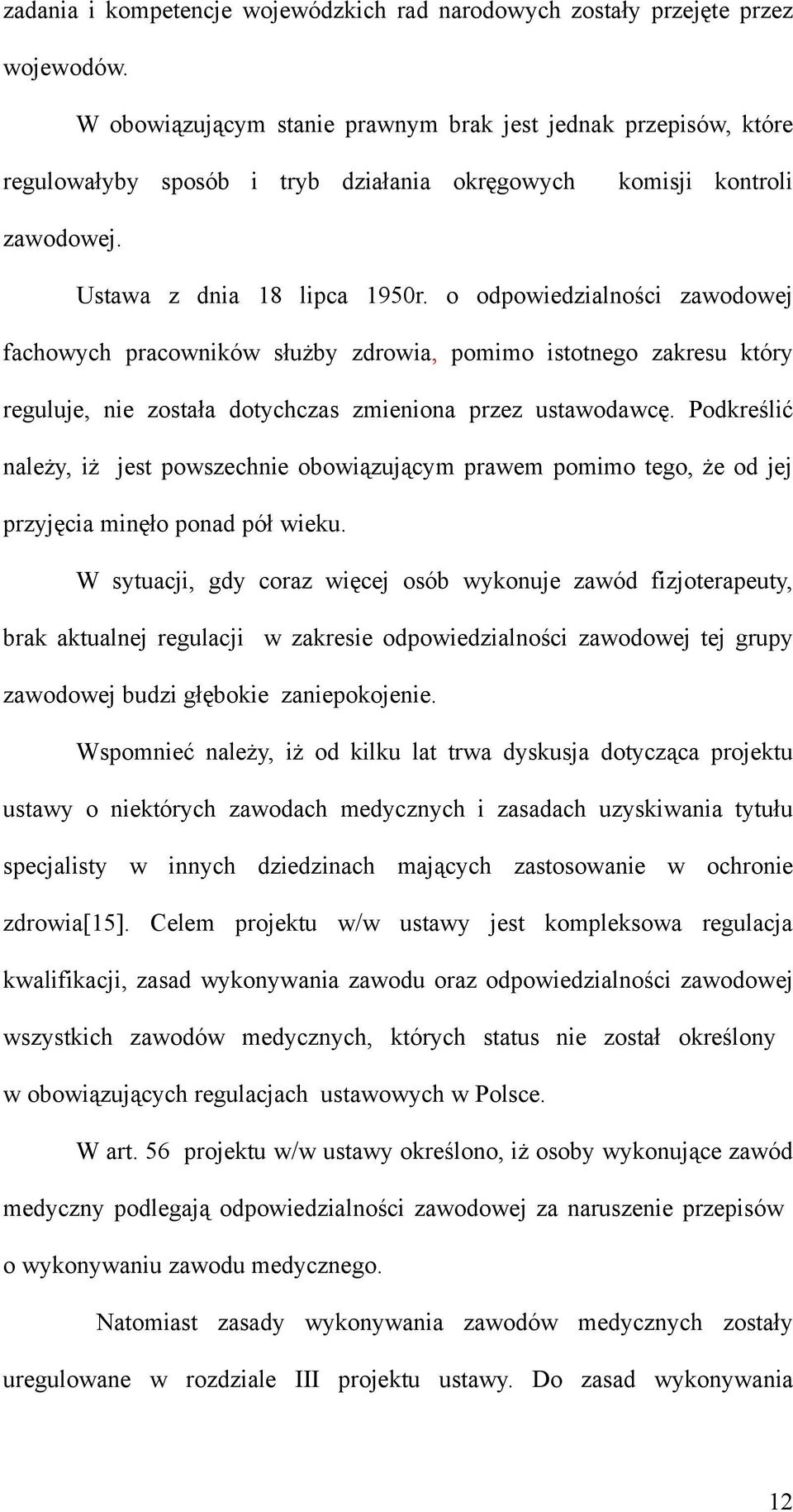 o odpowiedzialności zawodowej fachowych pracowników służby zdrowia, pomimo istotnego zakresu który reguluje, nie została dotychczas zmieniona przez ustawodawcę.