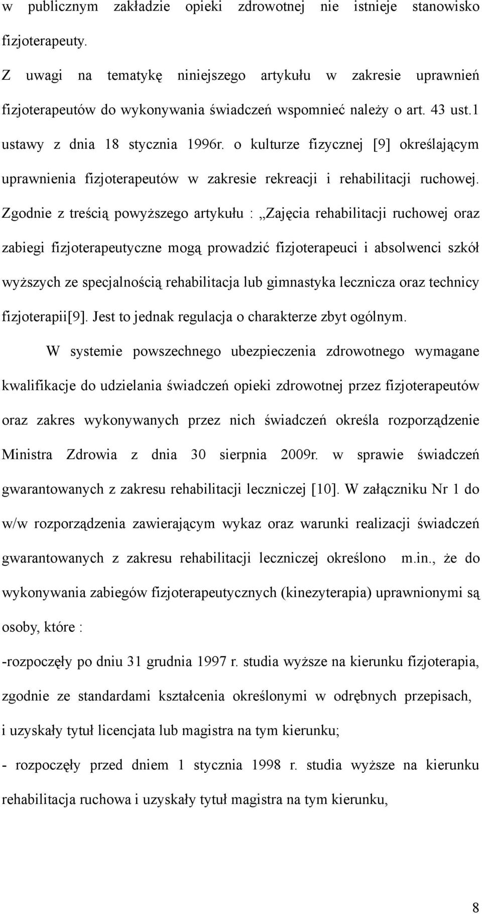 o kulturze fizycznej [9] określającym uprawnienia fizjoterapeutów w zakresie rekreacji i rehabilitacji ruchowej.