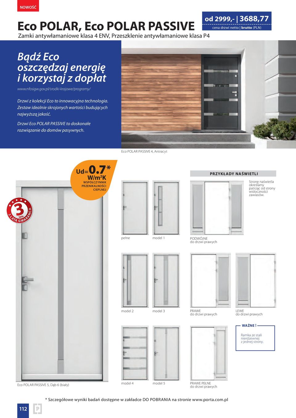 Drzwi Eco POLAR PASSIVE to doskonałe rozwiązanie do domów pasywnych. od 2999,- 3688,77 cena skrzydła drzwi netto brutto (PLN) Eco POLAR PASSIVE 4, Antracyt Ud= 0.