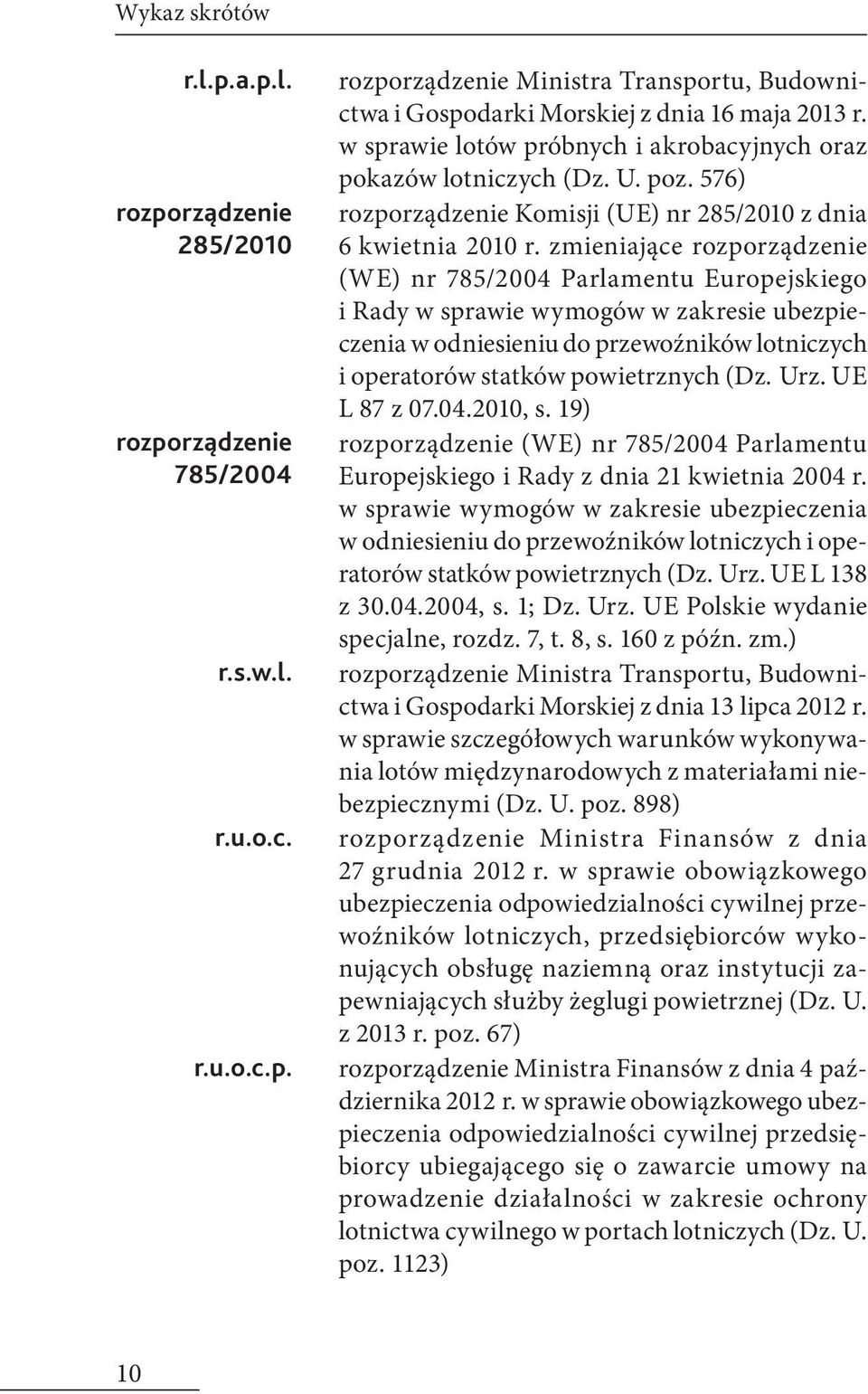 zmieniające rozporządzenie (WE) nr 785/2004 Parlamentu Europejskiego i Rady w sprawie wymogów w zakresie ubezpieczenia w odniesieniu do przewoźników lotniczych i operatorów statków powietrznych (Dz.