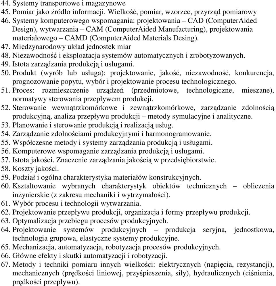 Międzynarodowy układ jednostek miar 48. Niezawodność i eksploatacja systemów automatycznych i zrobotyzowanych. 49. Istota zarządzania produkcją i usługami. 50.