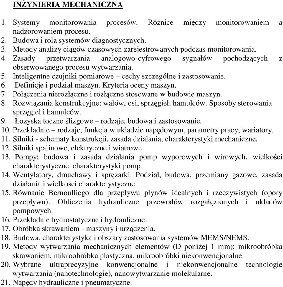 Inteligentne czujniki pomiarowe cechy szczególne i zastosowanie. 6. Definicje i podział maszyn. Kryteria oceny maszyn. 7. Połączenia nierozłączne i rozłączne stosowane w budowie maszyn. 8.