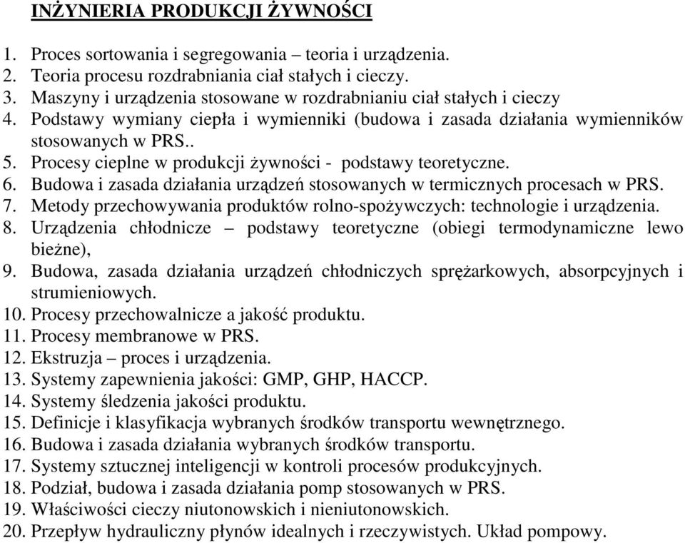 Procesy cieplne w produkcji żywności - podstawy teoretyczne. 6. Budowa i zasada działania urządzeń stosowanych w termicznych procesach w PRS. 7.