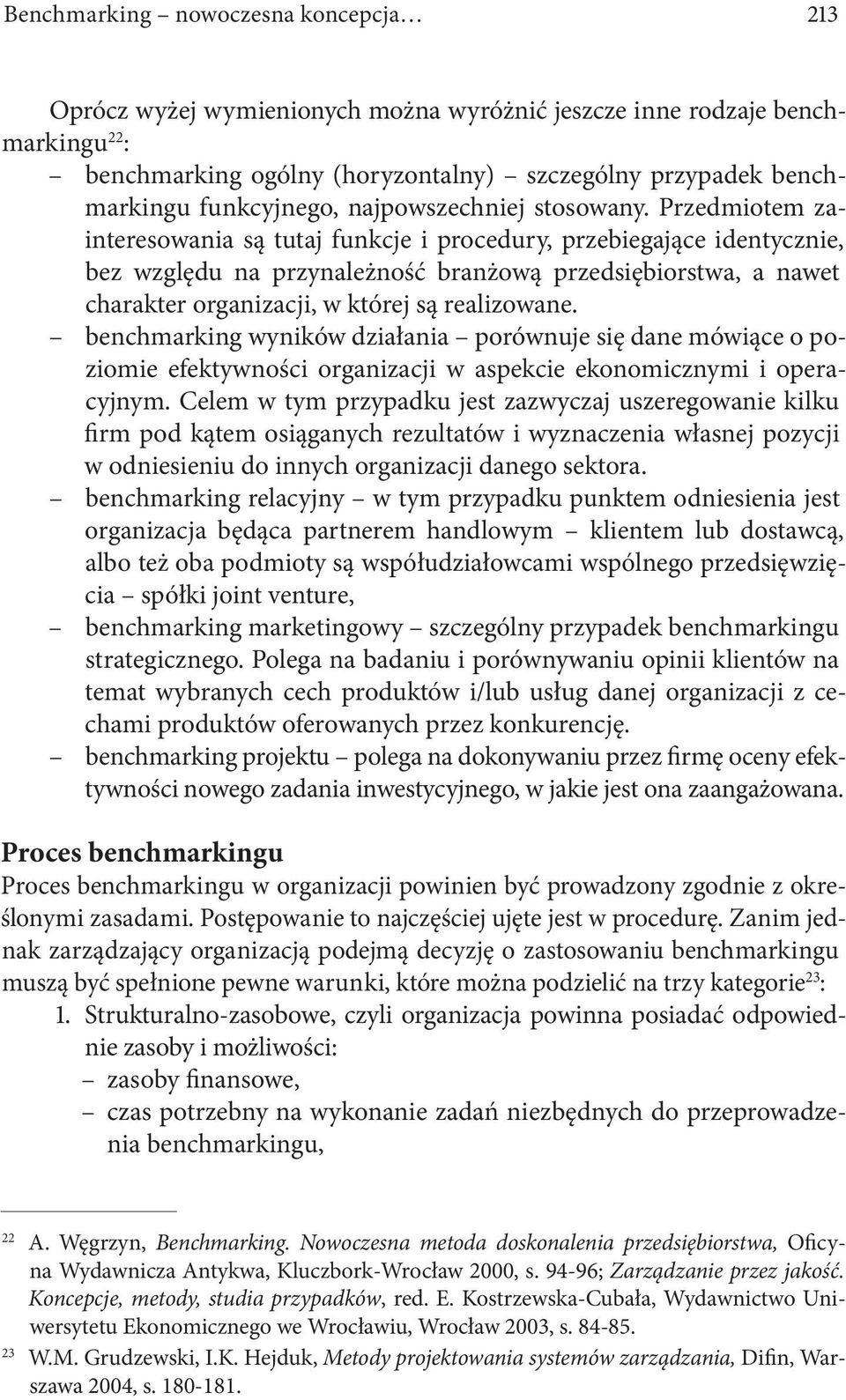 Przedmiotem zainteresowania są tutaj funkcje i procedury, przebiegające identycznie, bez względu na przynależność branżową przedsiębiorstwa, a nawet charakter organizacji, w której są realizowane.