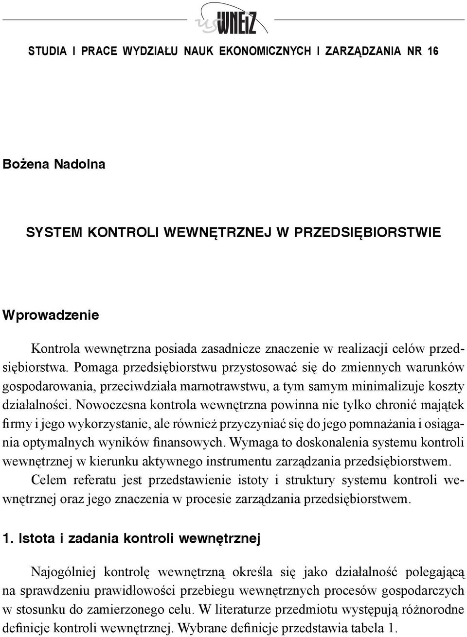 Nowoczesna kontrola wewnętrzna powinna nie tylko chronić majątek firmy i jego wykorzystanie, ale również przyczyniać się do jego pomnażania i osiągania optymalnych wyników finansowych.