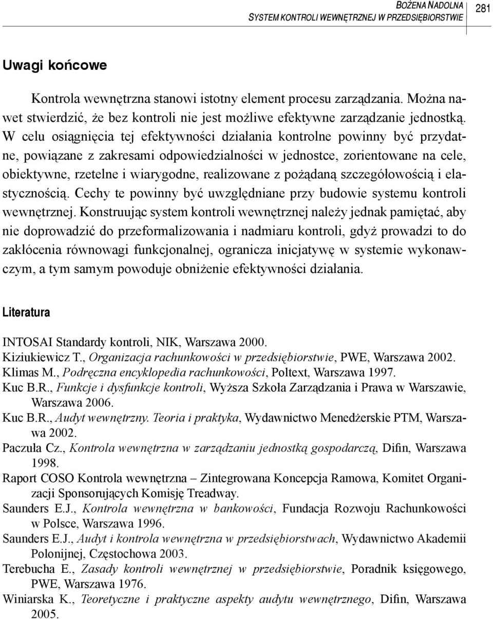 W celu osiągnięcia tej efektywności działania kontrolne powinny być przydatne, powiązane z zakresami odpowiedzialności w jednostce, zorientowane na cele, obiektywne, rzetelne i wiarygodne,