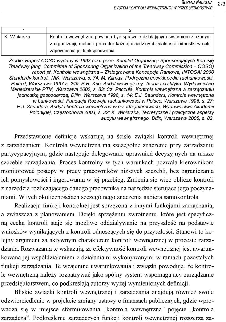 Raport COSO wydany w 1992 roku przez Komitet Organizacji Sponsorujących Komisję Treadway (ang. Committee of Sponsoring Organization of the Treadway Commission COSO) raport pt.