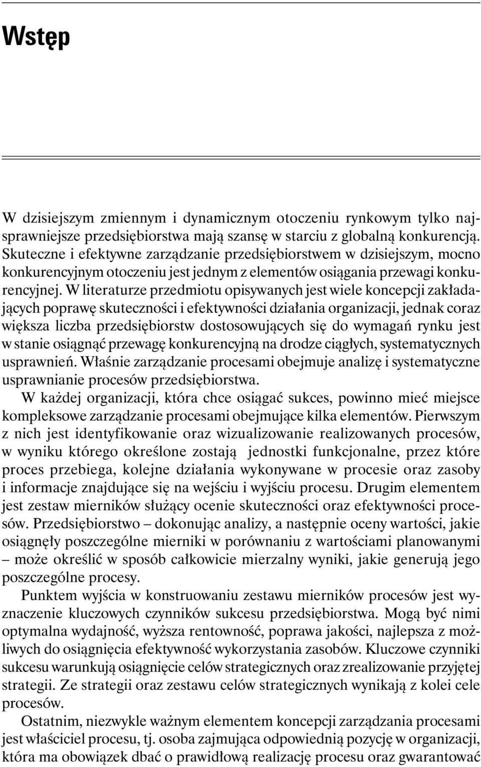 W literaturze przedmiotu opisywanych jest wiele koncepcji zakładających poprawę skuteczności i efektywności działania organizacji, jednak coraz większa liczba przedsiębiorstw dostosowujących się do