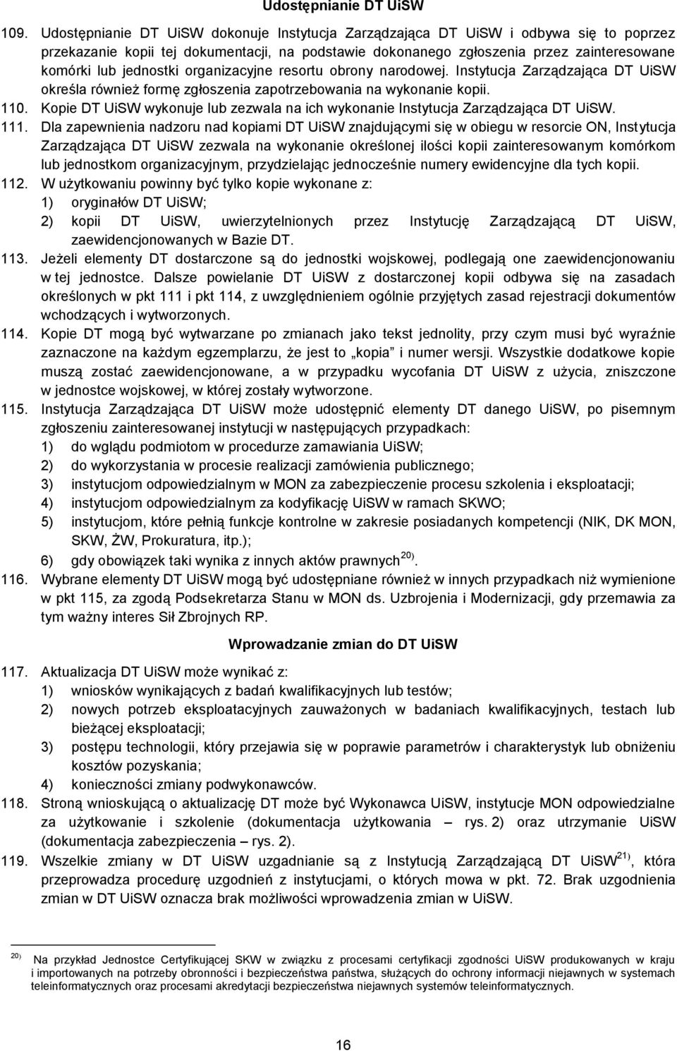 jednostki organizacyjne resortu obrony narodowej. Instytucja Zarządzająca DT UiSW określa również formę zgłoszenia zapotrzebowania na wykonanie kopii. 110.
