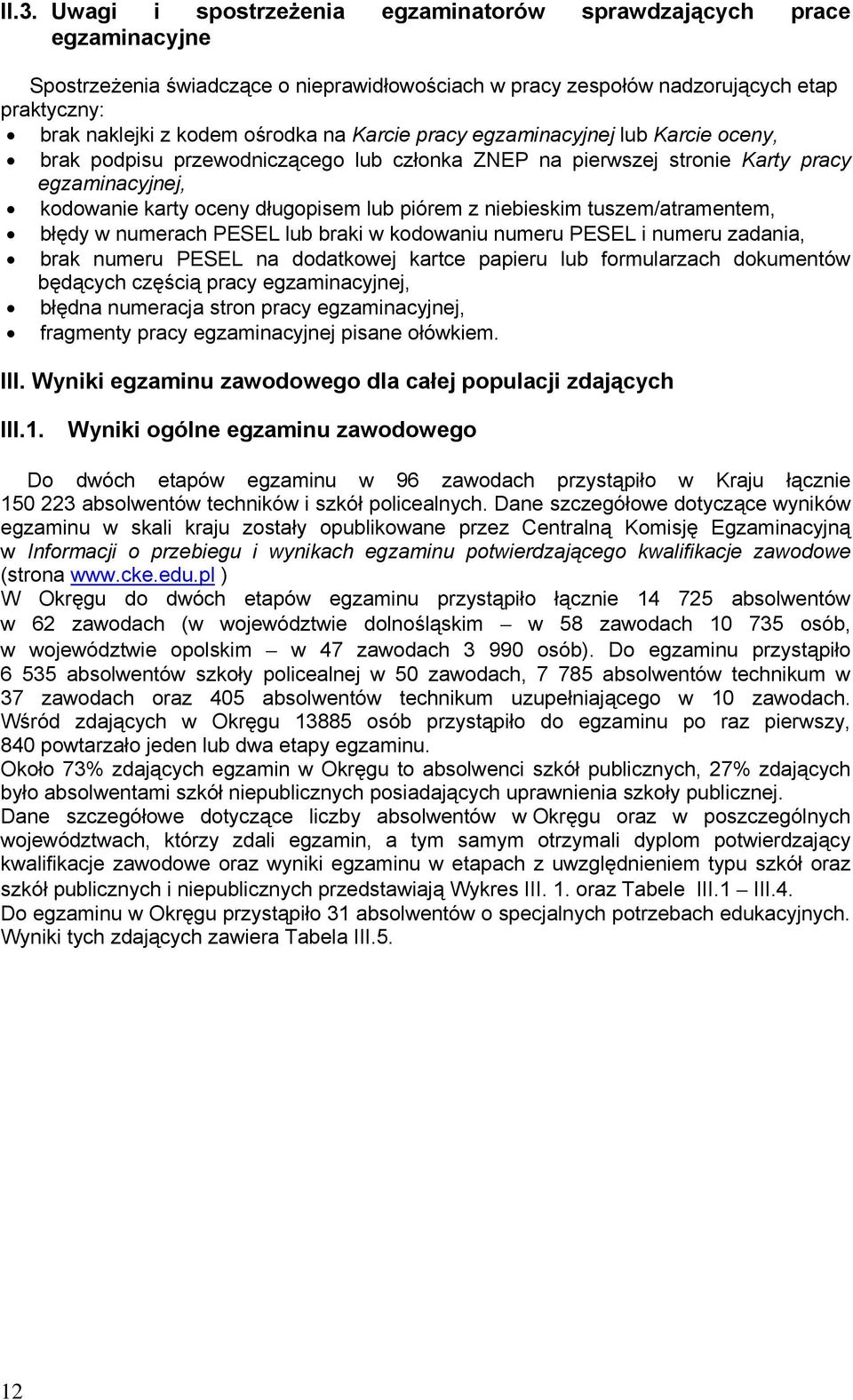 niebieskim tuszem/atramentem, błędy w numerach PESEL lub braki w kodowaniu numeru PESEL i numeru zadania, brak numeru PESEL na dodatkowej kartce papieru lub formularzach dokumentów będących częścią
