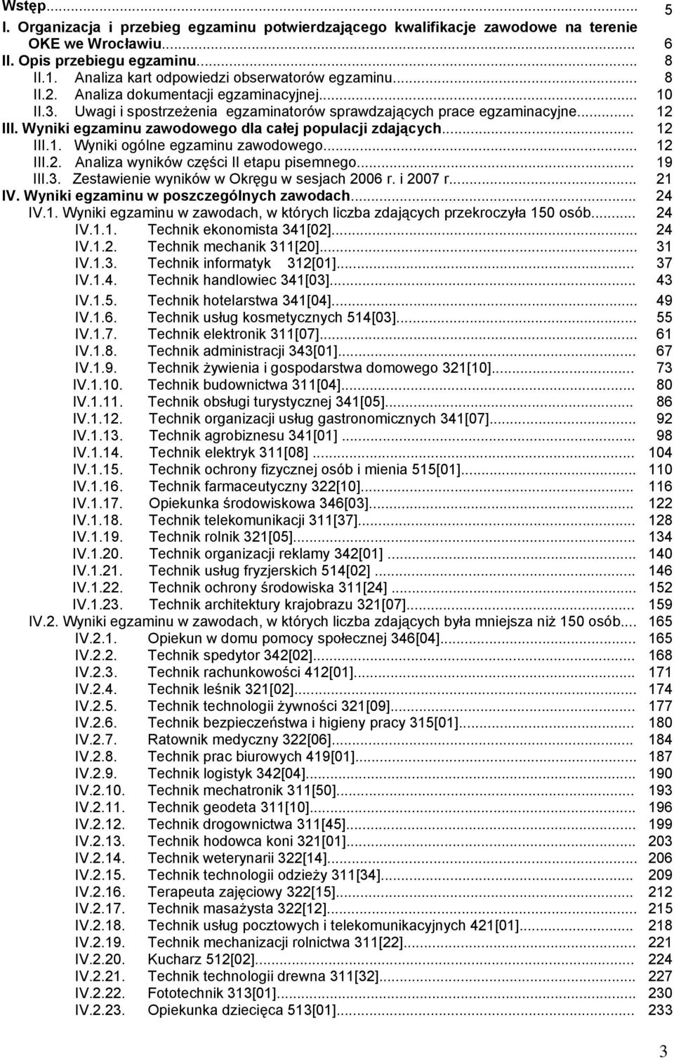 Wyniki egzaminu zawodowego dla całej populacji zdających... 12 III.1. Wyniki ogólne egzaminu zawodowego... 12 III.2. Analiza wyników części II etapu pisemnego... 19 III.3.