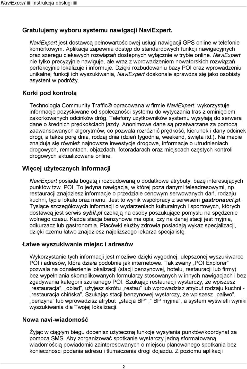 NaviExpert nie tylko precyzyjnie nawiguje, ale wraz z wprowadzeniem nowatorskich rozwiązań perfekcyjnie lokalizuje i informuje.