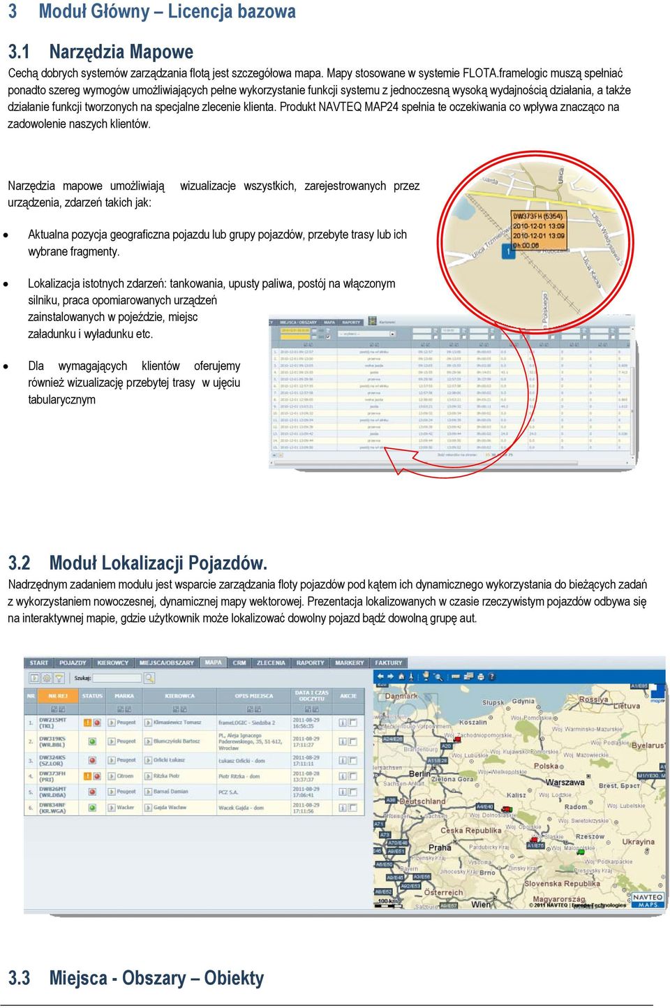 zlecenie klienta. Produkt NAVTEQ MAP24 spełnia te oczekiwania co wpływa znacząco na zadowolenie naszych klientów.