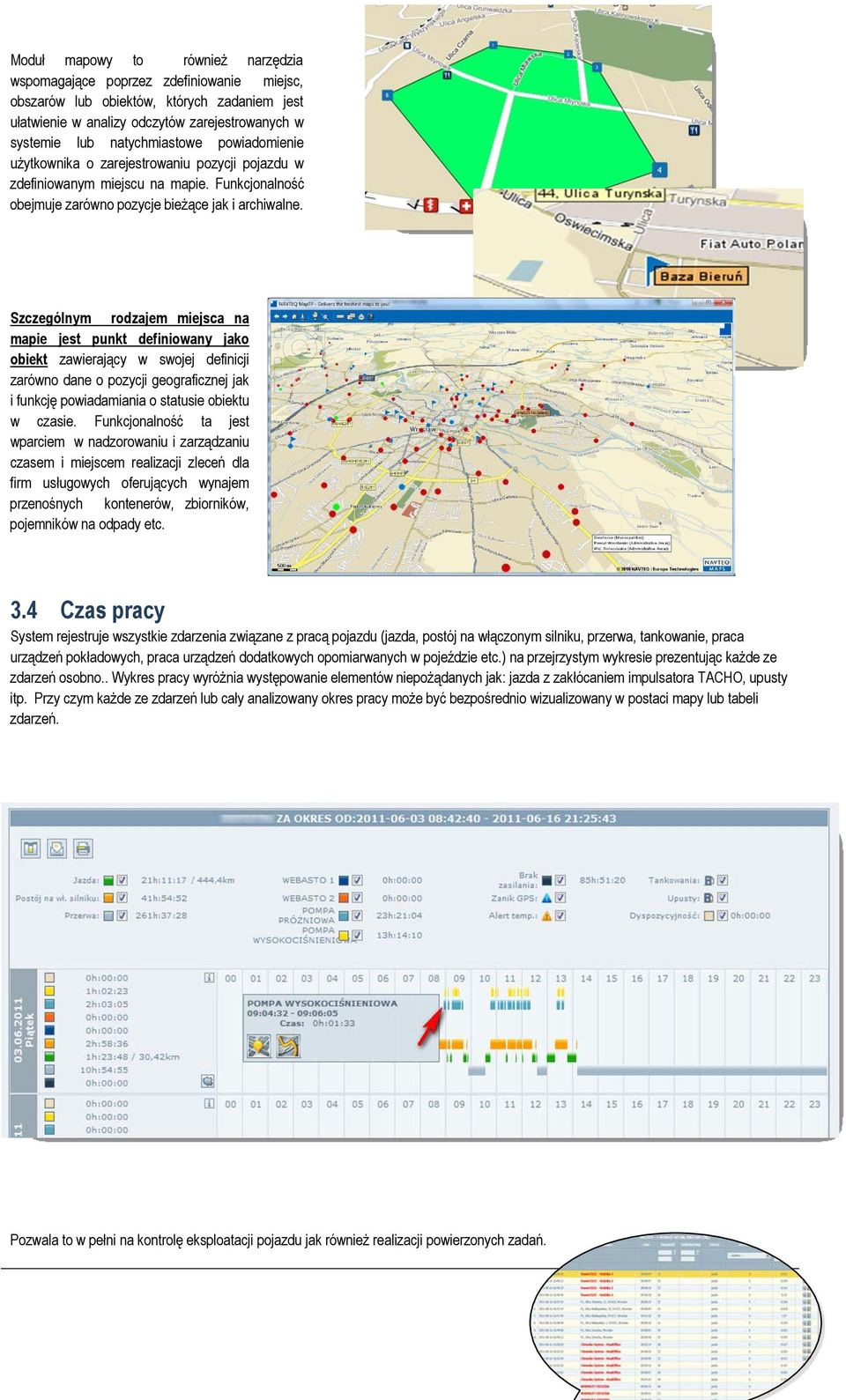 Szczególnym rodzajem miejsca na mapie jest punkt definiowany jako obiekt zawierający w swojej definicji zarówno dane o pozycji geograficznej jak i funkcję powiadamiania o statusie obiektu w czasie.
