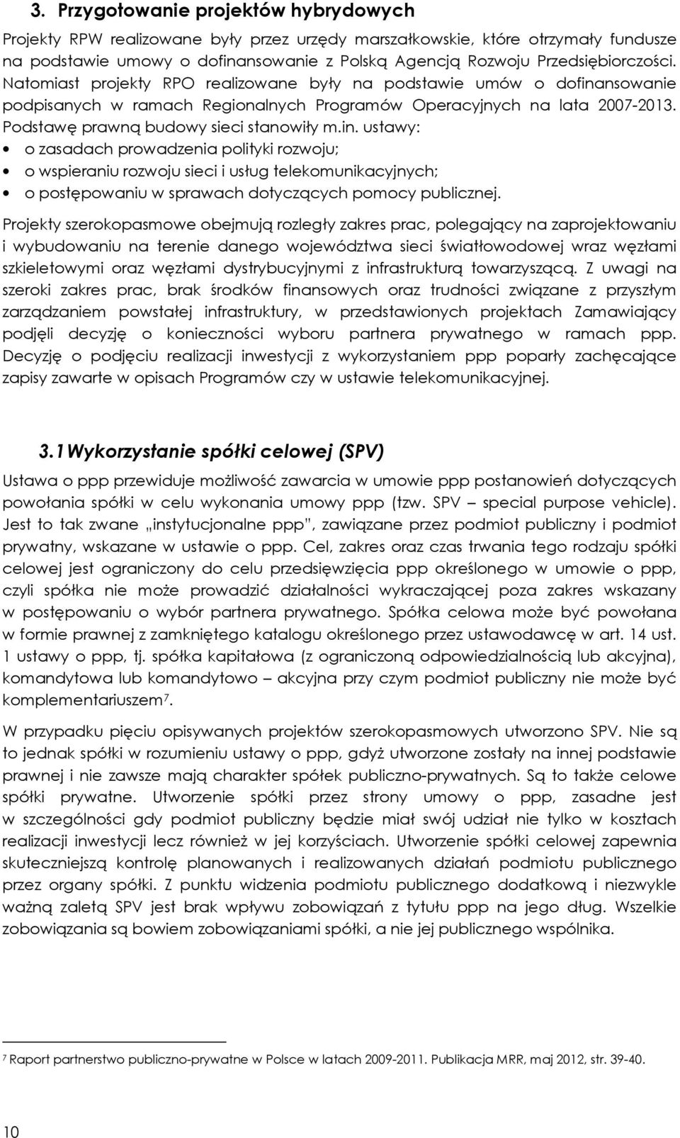 Podstawę prawną budowy sieci stanowiły m.in.