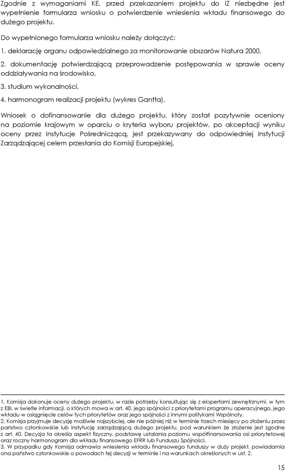 dokumentację potwierdzającą przeprowadzenie postępowania w sprawie oceny oddziaływania na środowisko, 3. studium wykonalności, 4. harmonogram realizacji projektu (wykres Gantta).