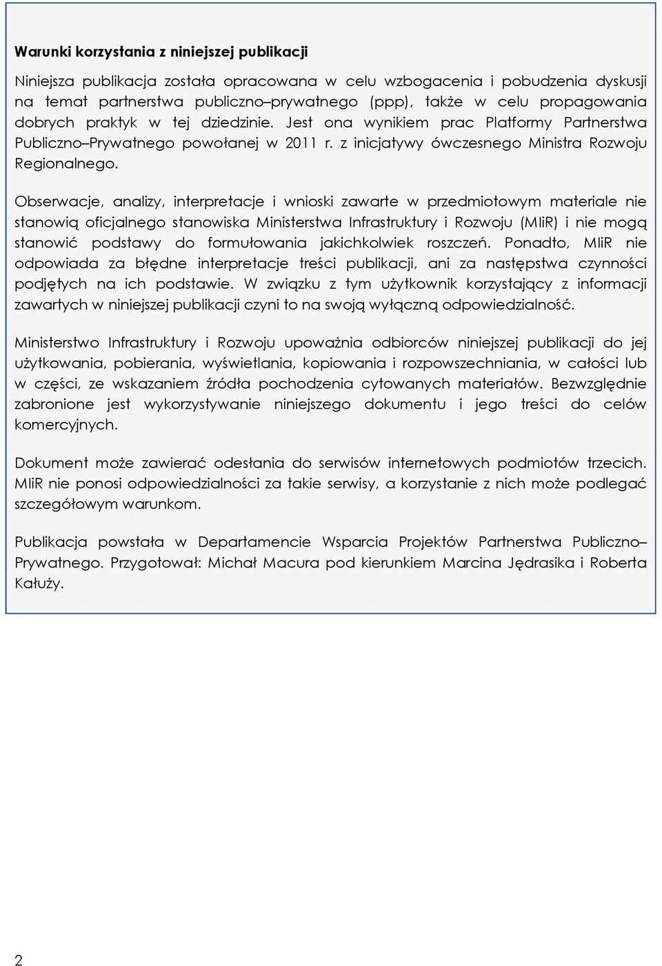 Obserwacje, analizy, interpretacje i wnioski zawarte w przedmiotowym materiale nie stanowią oficjalnego stanowiska Ministerstwa Infrastruktury i Rozwoju (MIiR) i nie mogą stanowić podstawy do
