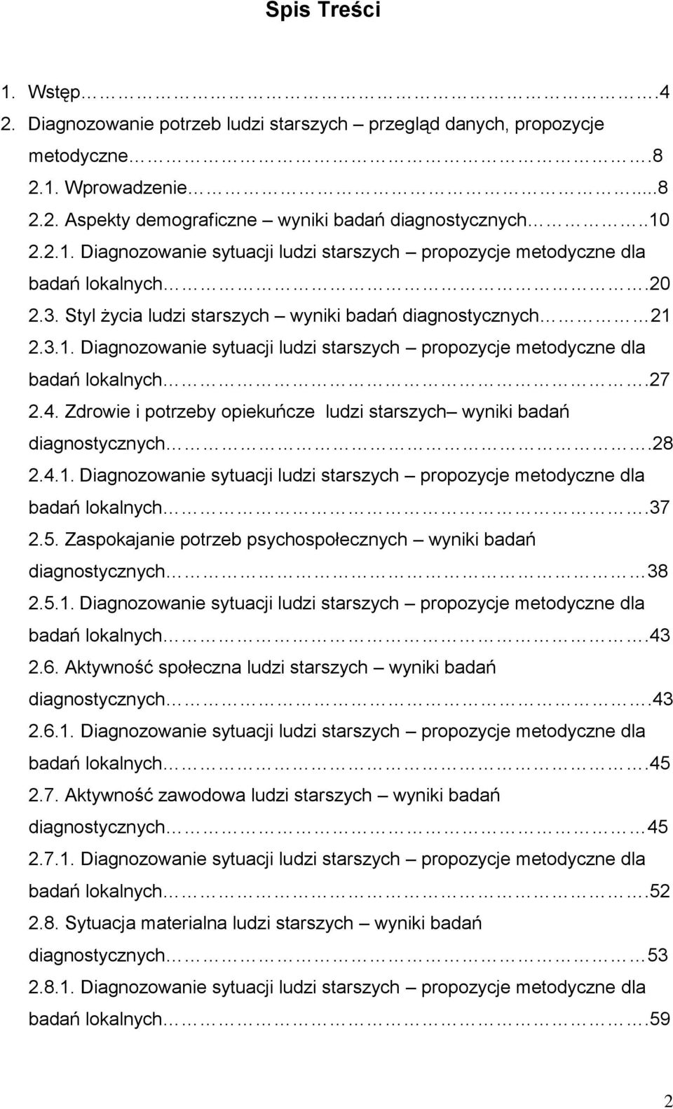 Zdrowie i potrzeby opiekuńcze ludzi starszych wyniki badań diagnostycznych.28 2.4.1. Diagnozowanie sytuacji ludzi starszych propozycje metodyczne dla badań lokalnych.37 2.5.