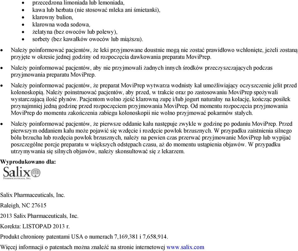 Należy poinformować pacjentów, że leki przyjmowane doustnie mogą nie zostać prawidłowo wchłonięte, jeżeli zostaną przyjęte w okresie jednej godziny od rozpoczęcia dawkowania preparatu MoviPrep.