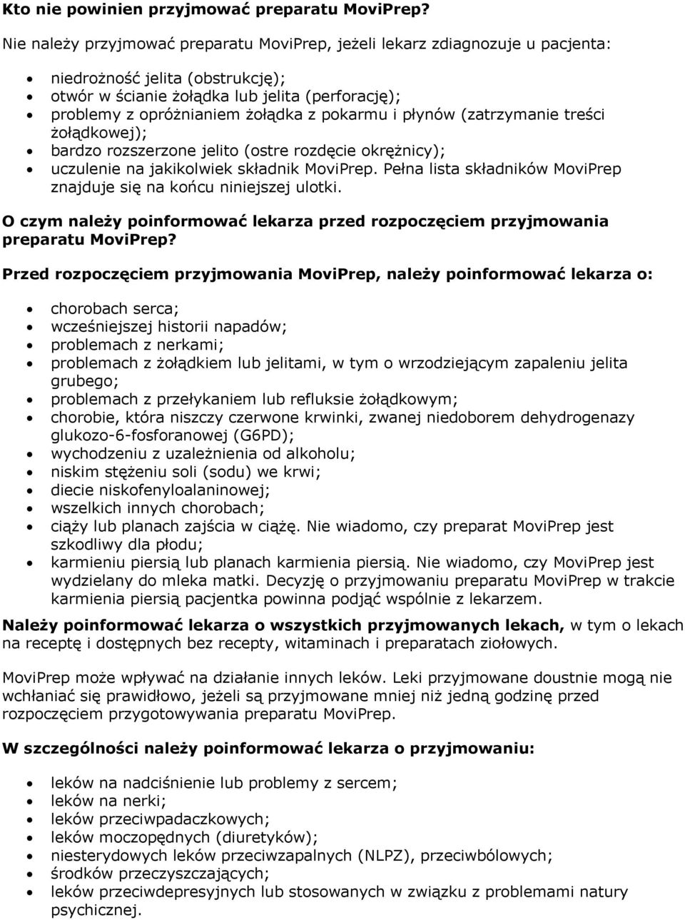 pokarmu i płynów (zatrzymanie treści żołądkowej); bardzo rozszerzone jelito (ostre rozdęcie okrężnicy); uczulenie na jakikolwiek składnik MoviPrep.