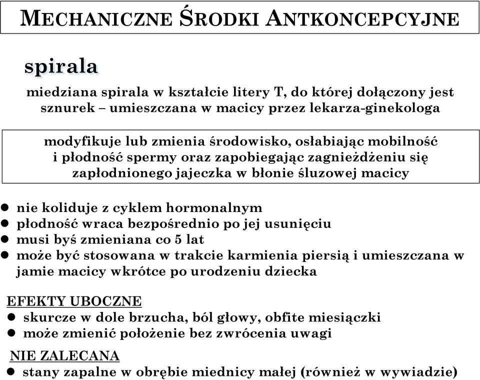 płodność wraca bezpośrednio po jej usunięciu musi byś zmieniana co 5 lat może być stosowana w trakcie karmienia piersią i umieszczana w jamie macicy wkrótce po urodzeniu dziecka