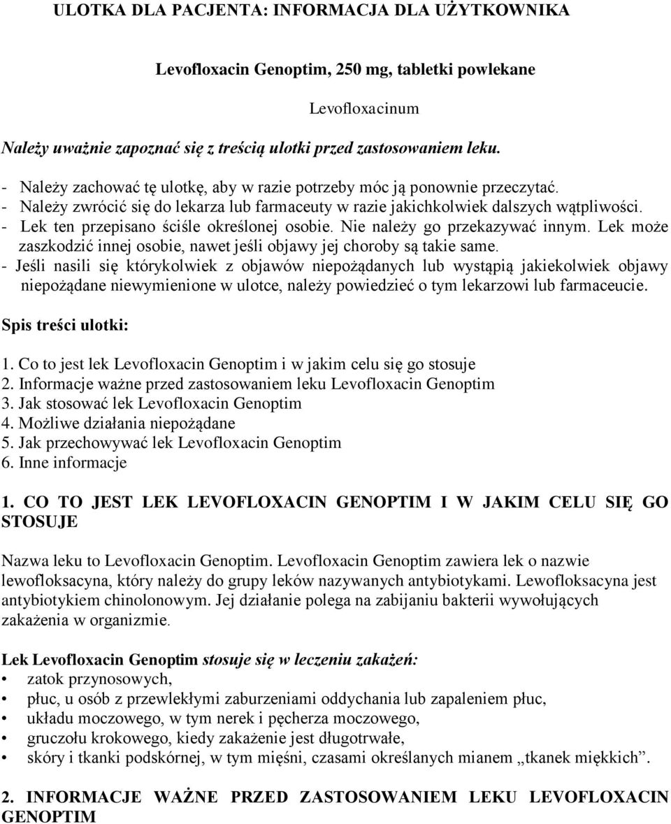 - Lek ten przepisano ściśle określonej osobie. Nie należy go przekazywać innym. Lek może zaszkodzić innej osobie, nawet jeśli objawy jej choroby są takie same.