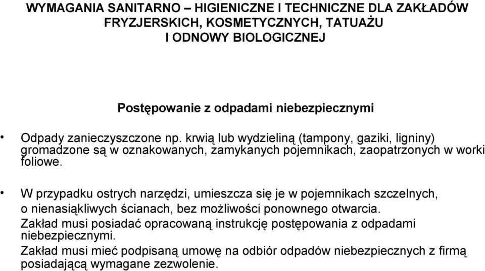 W przypadku ostrych narzędzi, umieszcza się je w pojemnikach szczelnych, o nienasiąkliwych ścianach, bez możliwości ponownego otwarcia.