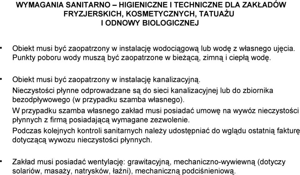 Nieczystości płynne odprowadzane są do sieci kanalizacyjnej lub do zbiornika bezodpływowego (w przypadku szamba własnego).