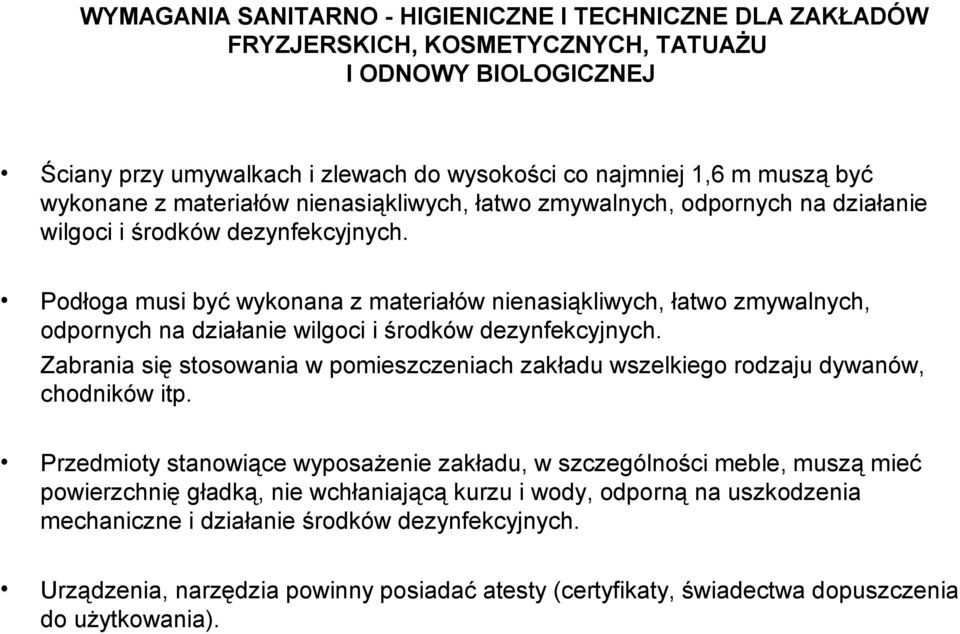 Podłoga musi być wykonana z materiałów  Zabrania się stosowania w pomieszczeniach zakładu wszelkiego rodzaju dywanów, chodników itp.