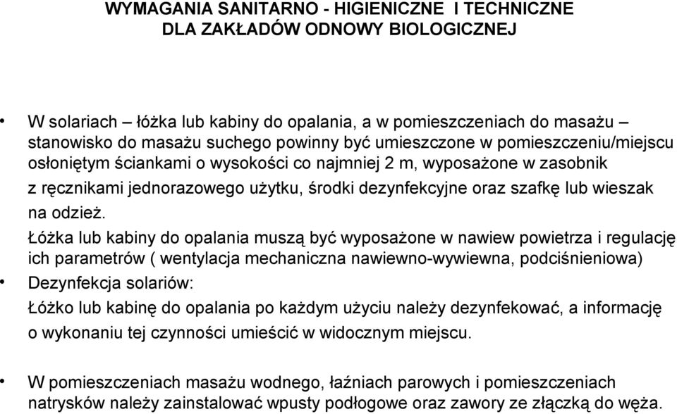 Łóżka lub kabiny do opalania muszą być wyposażone w nawiew powietrza i regulację ich parametrów ( wentylacja mechaniczna nawiewno-wywiewna, podciśnieniowa) Dezynfekcja solariów: Łóżko lub kabinę do