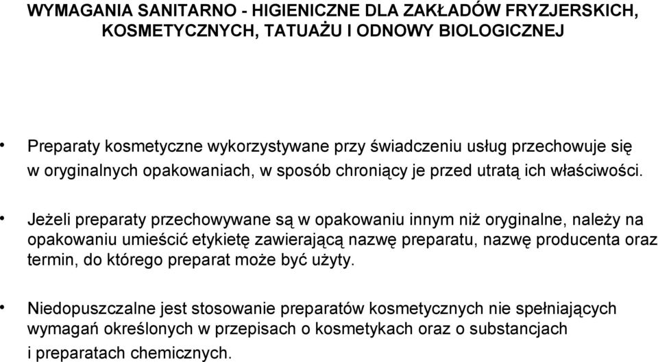 Jeżeli preparaty przechowywane są w opakowaniu innym niż oryginalne, należy na opakowaniu umieścić etykietę zawierającą nazwę preparatu, nazwę