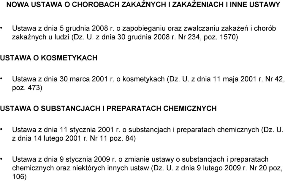 473) USTAWA O SUBSTANCJACH I PREPARATACH CHEMICZNYCH Ustawa z dnia 11 stycznia 2001 r. o substancjach i preparatach chemicznych (Dz. U. z dnia 14 lutego 2001 r.