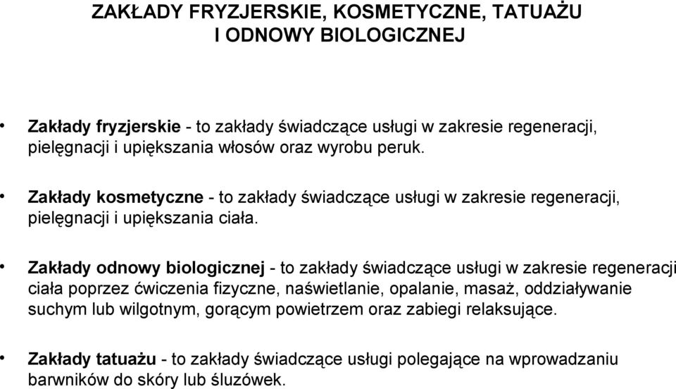 Zakłady odnowy biologicznej - to zakłady świadczące usługi w zakresie regeneracji ciała poprzez ćwiczenia fizyczne, naświetlanie, opalanie, masaż,