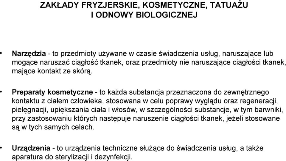 Preparaty kosmetyczne - to każda substancja przeznaczona do zewnętrznego kontaktu z ciałem człowieka, stosowana w celu poprawy wyglądu oraz regeneracji, pielęgnacji,