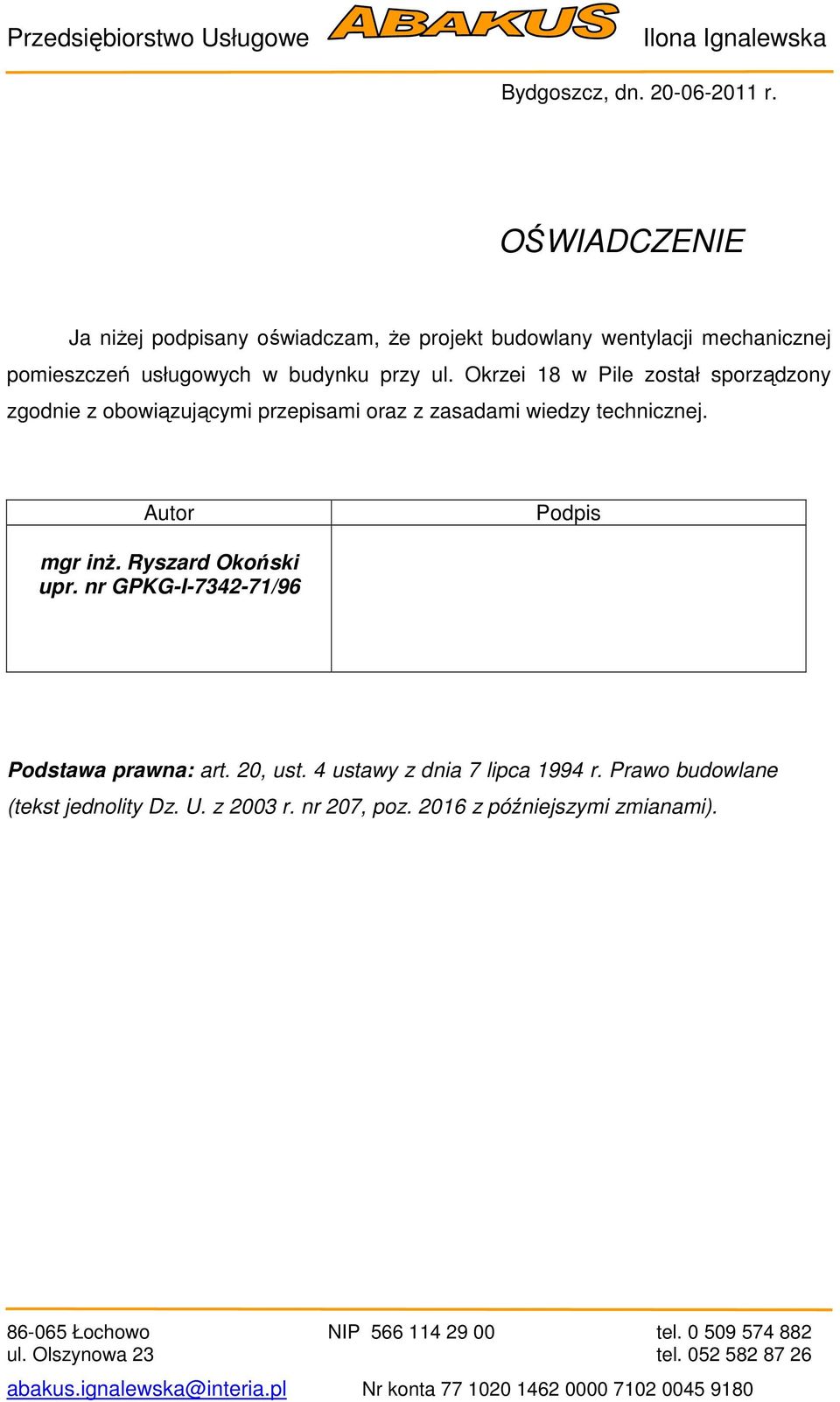 przy ul. Okrzei 18 w Pile został sporządzony zgodnie z obowiązującymi przepisami oraz z zasadami wiedzy technicznej.