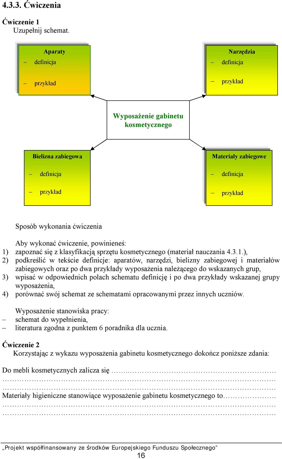 przykład Sposób wykonania ćwiczenia Aby wykonać ćwiczenie, powinieneś: 1)