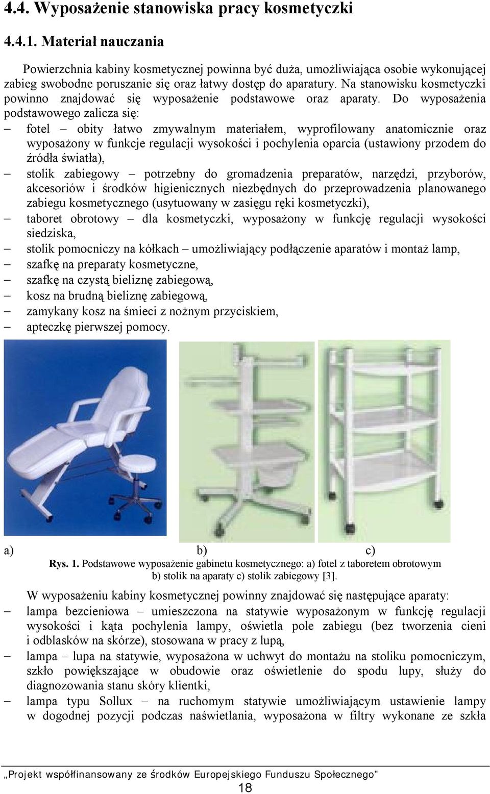 Na stanowisku kosmetyczki powinno znajdować się wyposażenie podstawowe oraz aparaty.