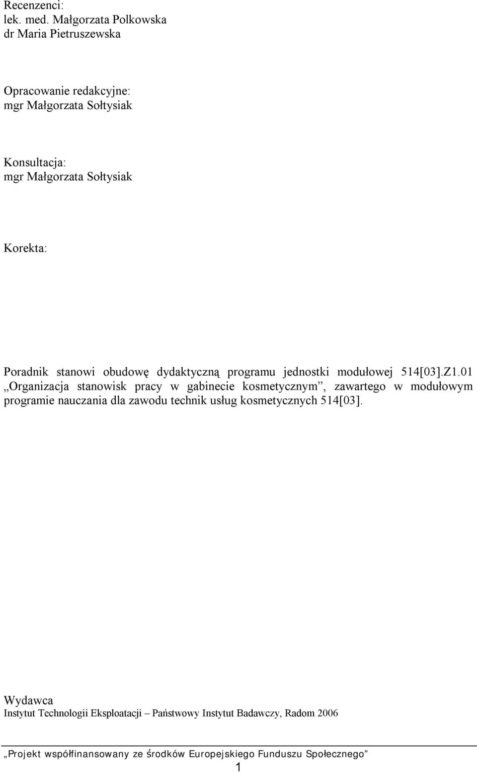 Małgorzata Sołtysiak Korekta: Poradnik stanowi obudowę dydaktyczną programu jednostki modułowej 514[03].Z1.