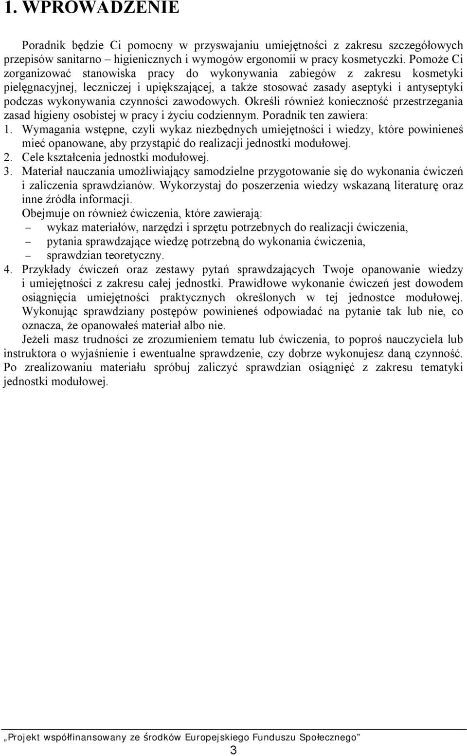 czynności zawodowych. Określi również konieczność przestrzegania zasad higieny osobistej w pracy i życiu codziennym. Poradnik ten zawiera: 1.