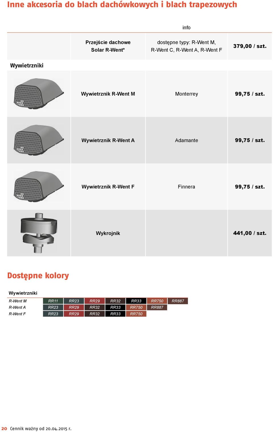 Wywietrznik R-Went A Adamante 99,75 / szt. Wywietrznik R-Went F Finnera 99,75 / szt. Wykrojnik 441,00 / szt.