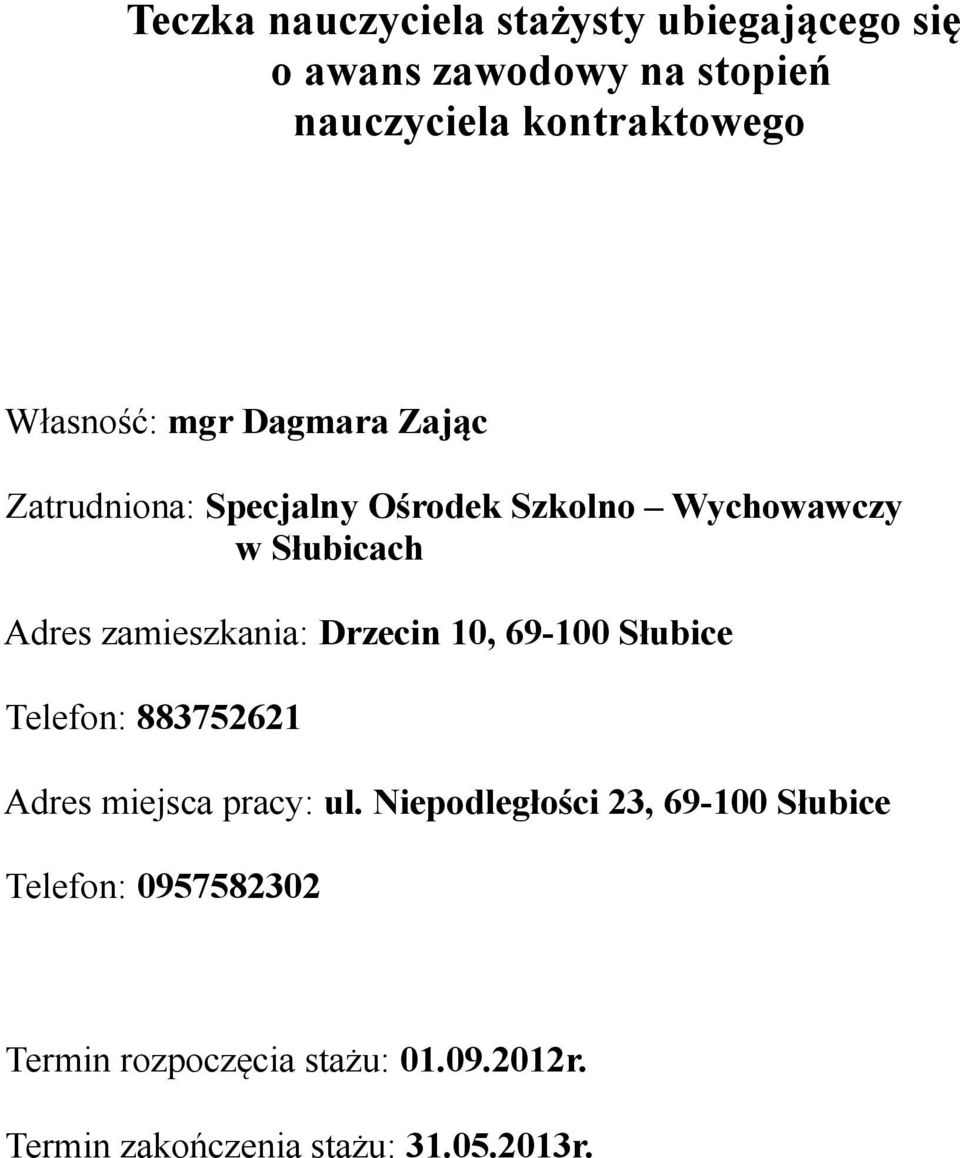 zamieszkania: Drzecin 10, 69-100 Słubice Telefon: 883752621 Adres miejsca pracy: ul.