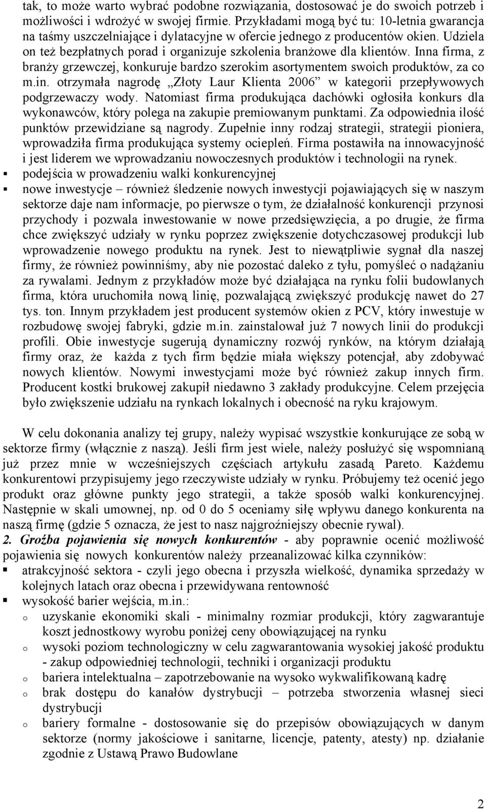 Inna firma, z branży grzewczej, konkuruje bardzo szerokim asortymentem swoich produktów, za co m.in. otrzymała nagrodę Złoty Laur Klienta 2006 w kategorii przepływowych podgrzewaczy wody.