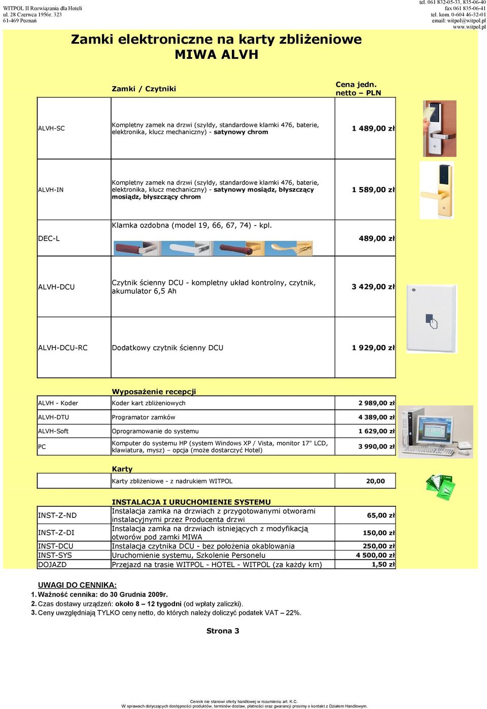 476, baterie, elektronika, klucz mechaniczny) - satynowy mosiądz, błyszczący mosiądz, błyszczący chrom 1 589,00 zł DEC-L Klamka ozdobna (model 19, 66, 67, 74) - kpl.