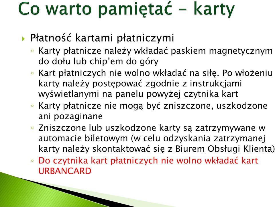 Po włożeniu karty należy postępować zgodnie z instrukcjami wyświetlanymi na panelu powyżej czytnika kart Karty płatnicze nie mogą być