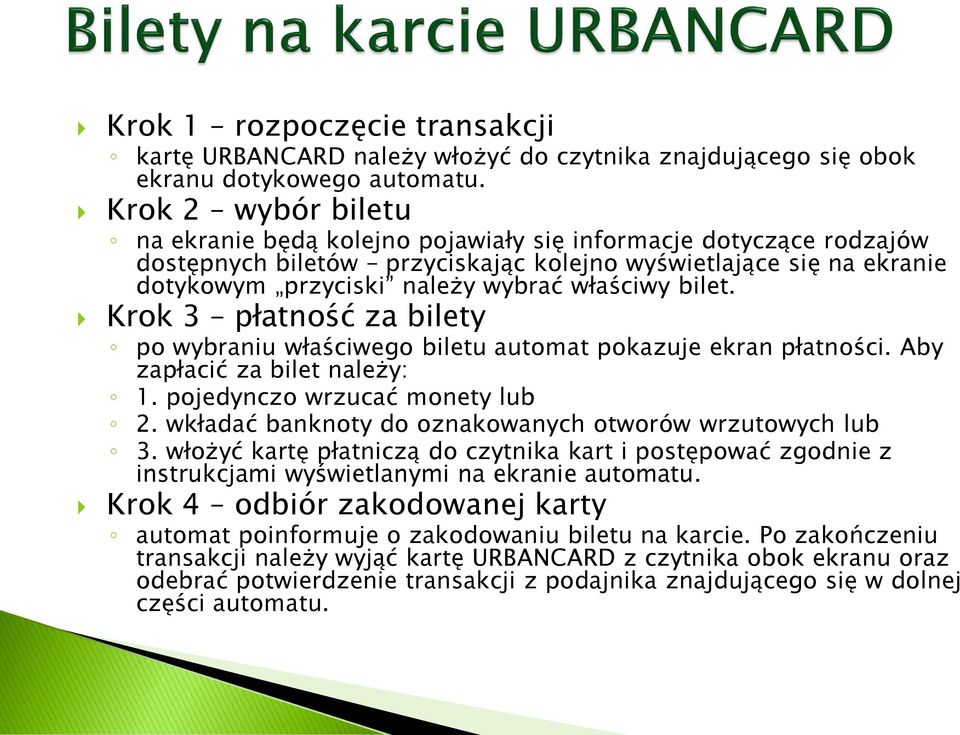 bilet. Krok 3 płatność za bilety po wybraniu właściwego biletu automat pokazuje ekran płatności. Aby zapłacić za bilet należy: 1. pojedynczo wrzucać monety lub 2.